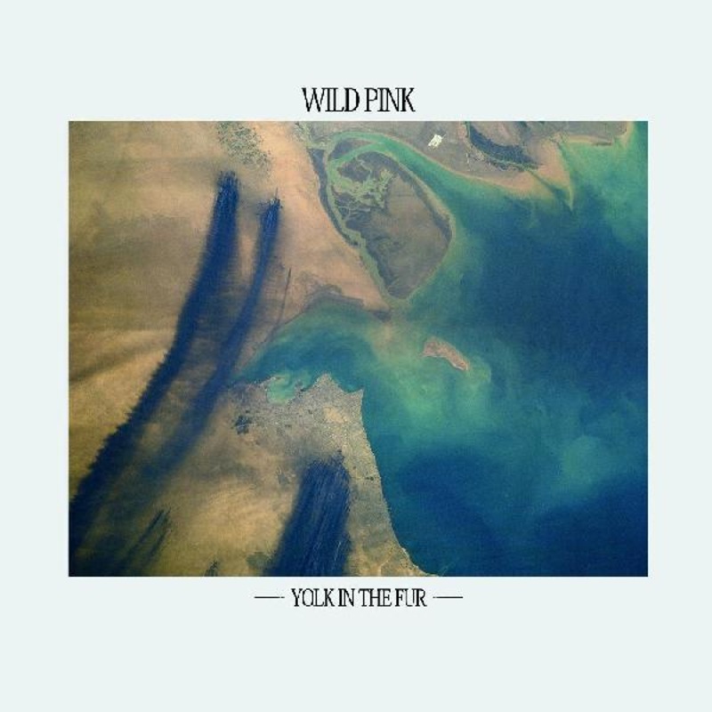 Wild Pink – Yolk In The Fur (Teal Vinyl)