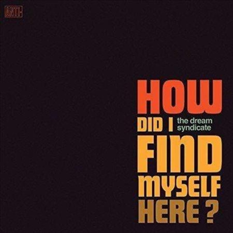 Dream Syndicate – How Did I Find Myself Here (LP)